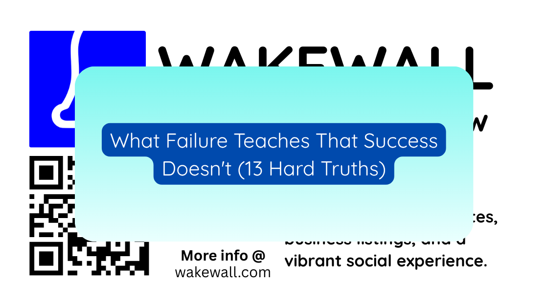 What Failure Teaches That Success Doesn't (13 Hard Truths)