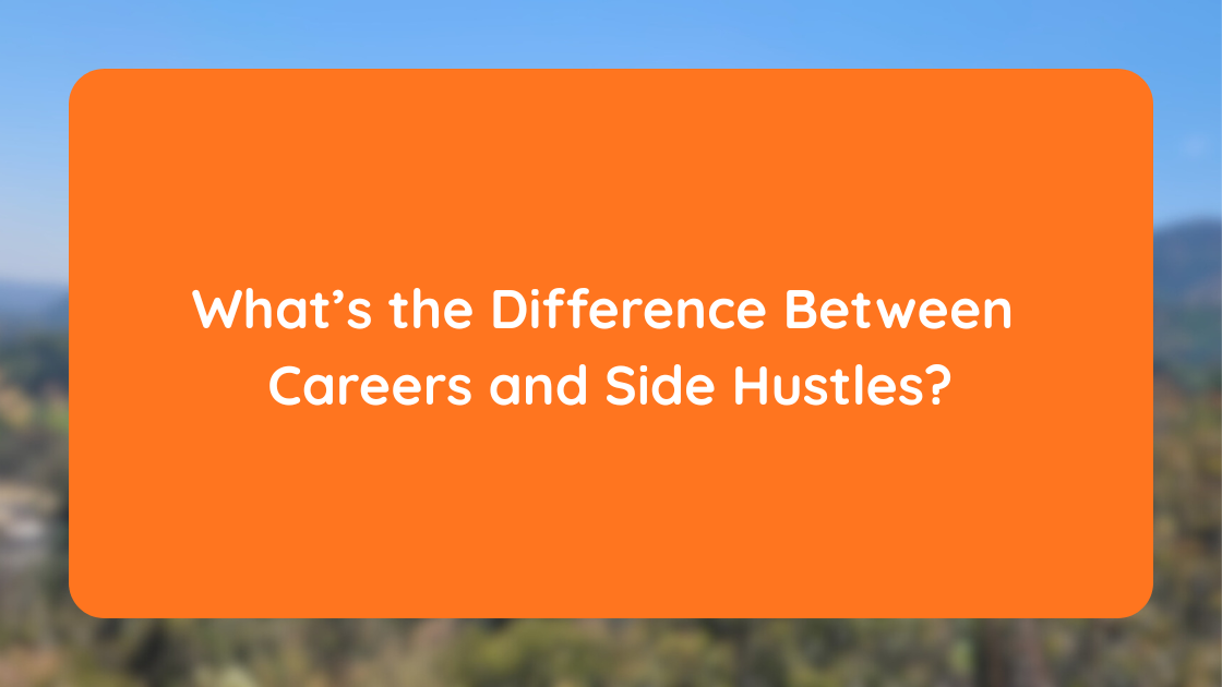 What’s the Difference Between Careers and Side Hustles