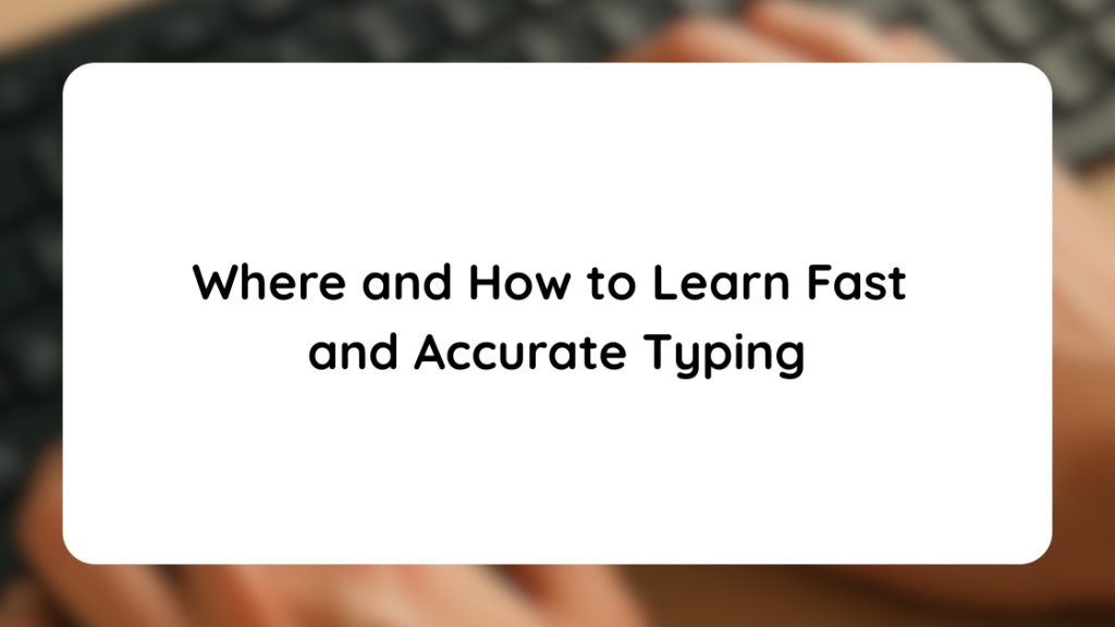 Where and How to Learn Fast and Accurate Typing