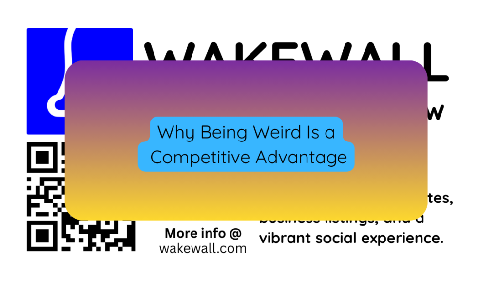 Why Being Weird Is a Competitive Advantage