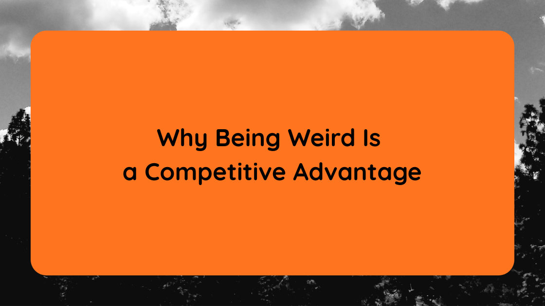 Why Being Weird Is a Competitive Advantage