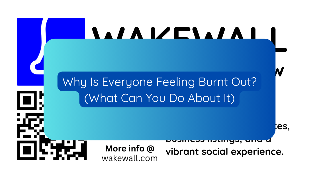 Why Is Everyone Feeling Burnt Out (What Can You Do About It)