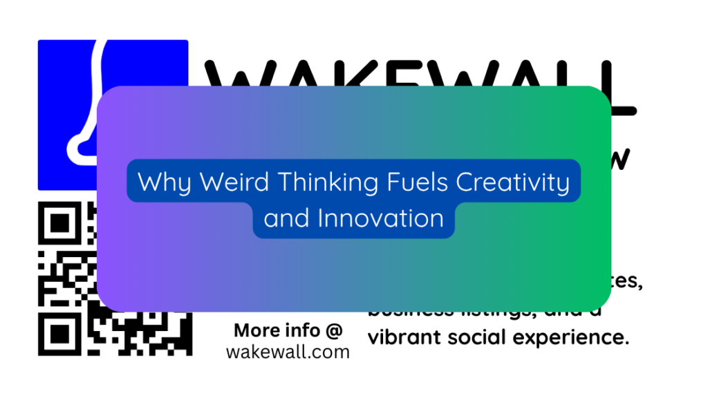 Why Weird Thinking Fuels Creativity and Innovation