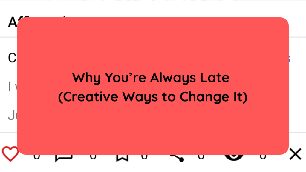Why You’re Always Late (Creative Ways to Change It)