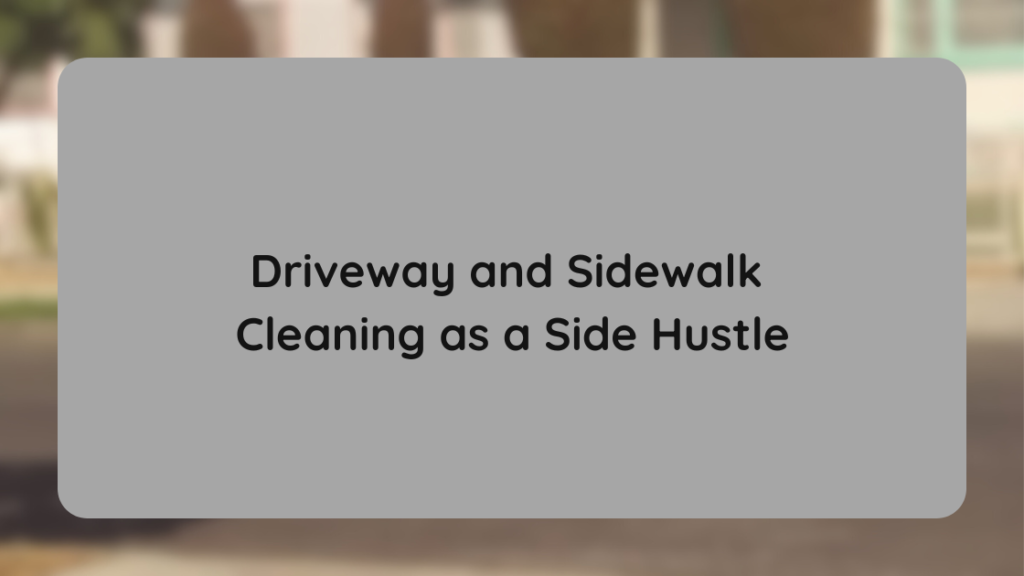 Driveway and Sidewalk Cleaning as a Side Hustle