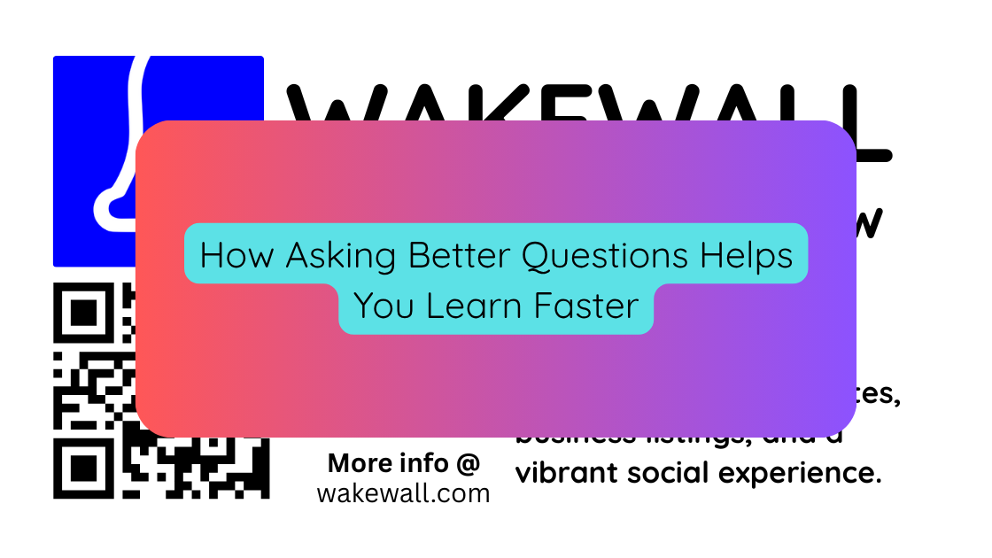 How Asking Better Questions Helps You Learn Faster