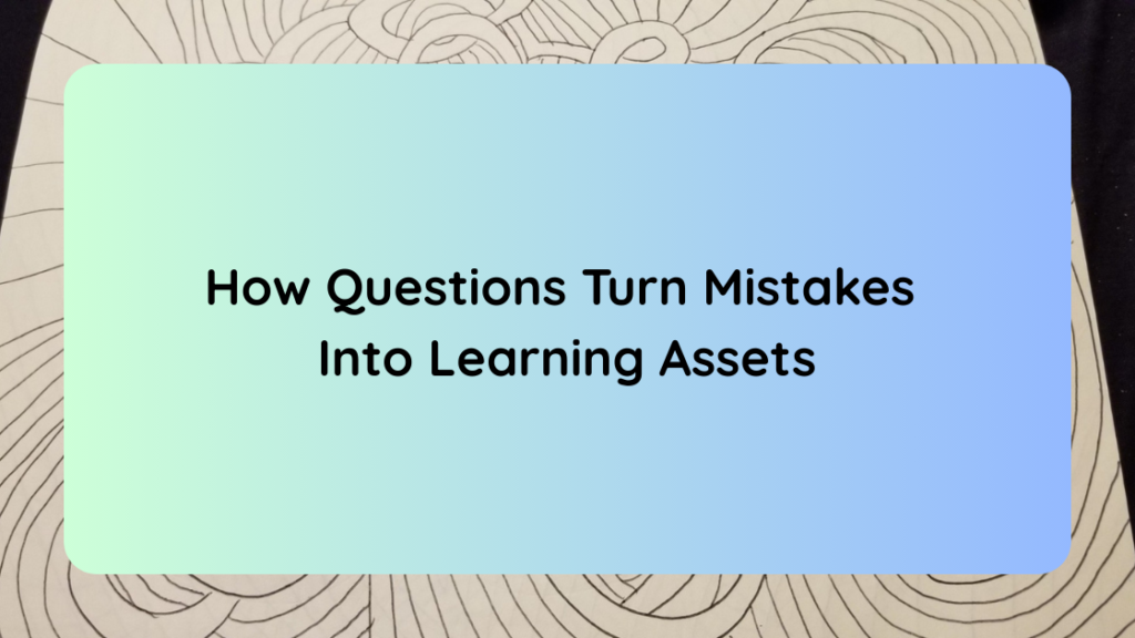 How Questions Turn Mistakes Into Learning Assets