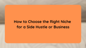 How to Choose the Right Niche for a Side Hustle or Business