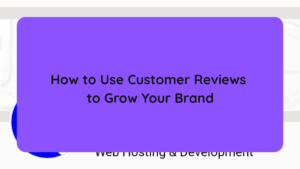 How to Use Customer Reviews to Grow Your Brand