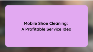 Mobile Shoe Cleaning A Profitable Service Idea