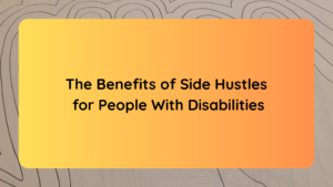 The Benefits of Side Hustles for People With Disabilities