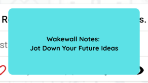 Wakewall Notes Jot Down Your Future Ideas