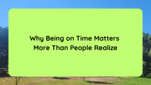 Why Being on Time Matters More Than People Realize