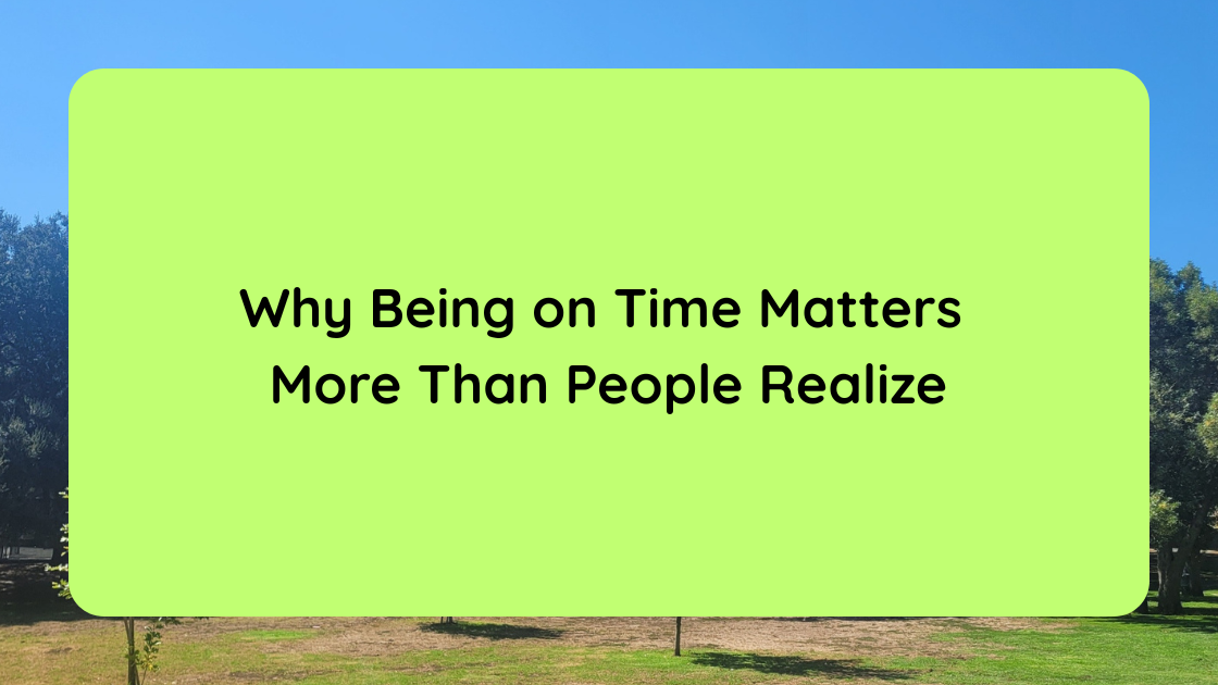 Why Being on Time Matters More Than People Realize