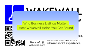 Why Business Listings Matter How Wakewall Helps You Get Found