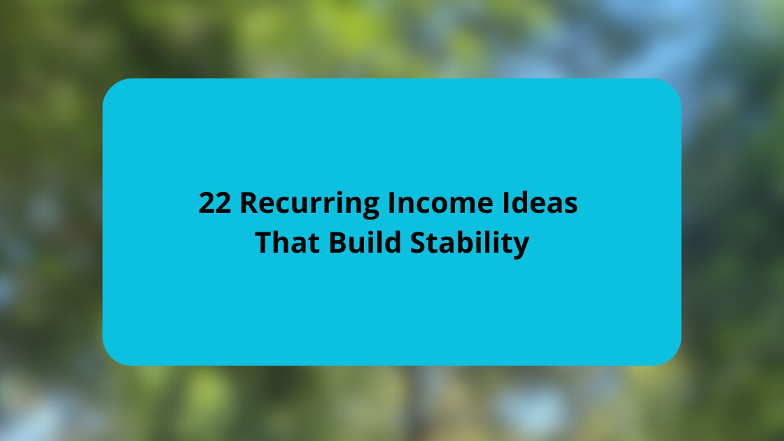 22 Recurring Income Ideas That Build Stability