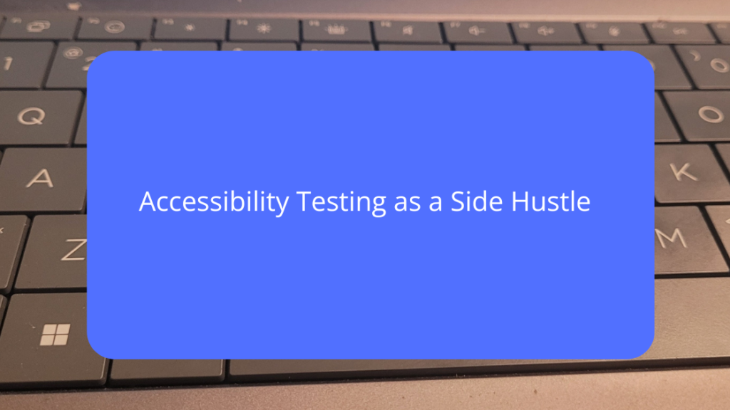 Accessibility Testing as a Side Hustle