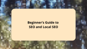 Beginner’s Guide to SEO and Local SEO