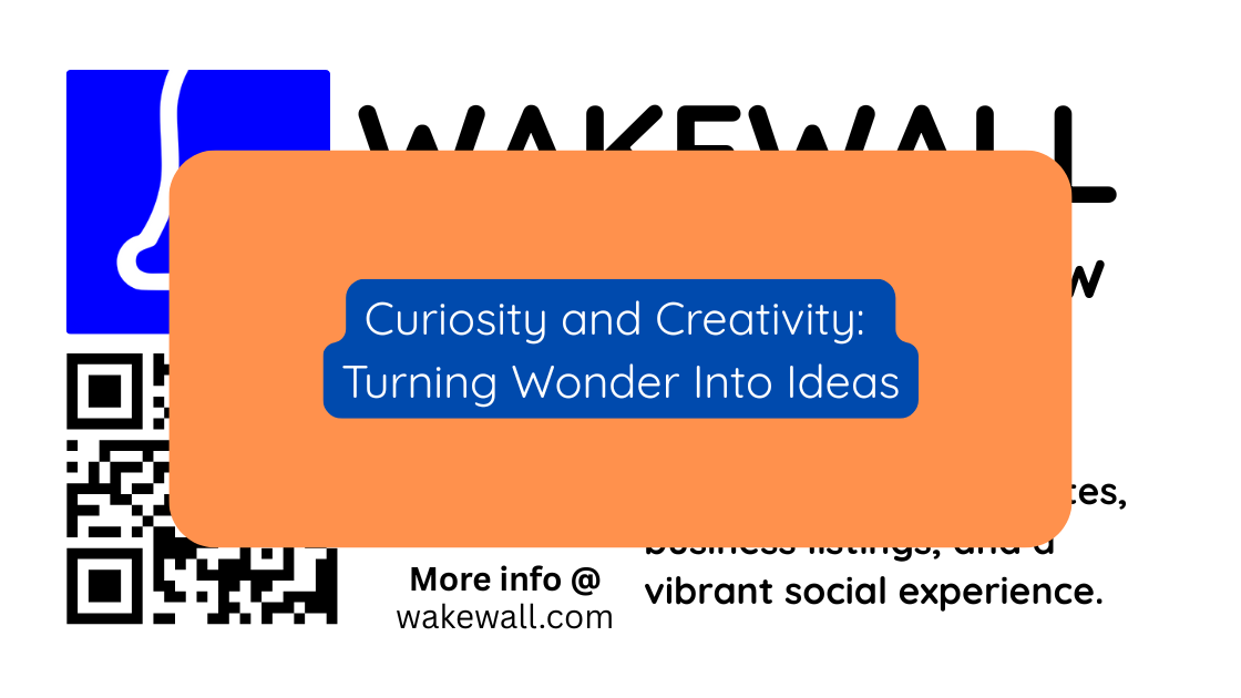 Curiosity and Creativity Turning Wonder Into Ideas