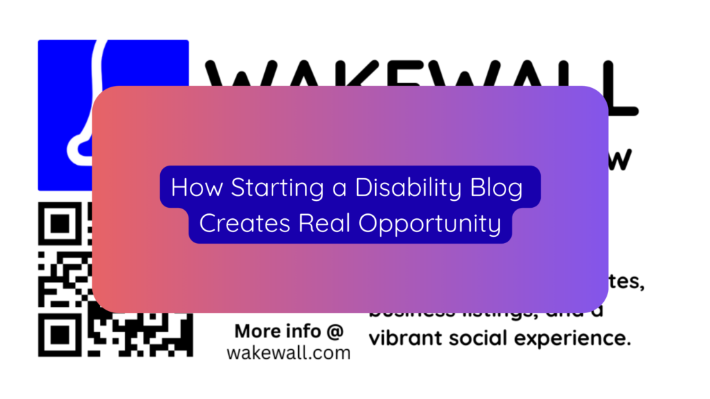How Starting a Disability Blog Creates Real Opportunity