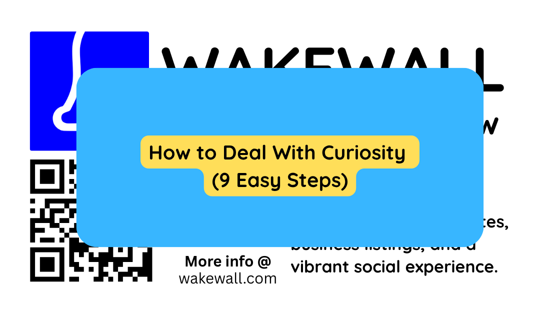 How to Deal With Curiosity (9 Easy Steps)