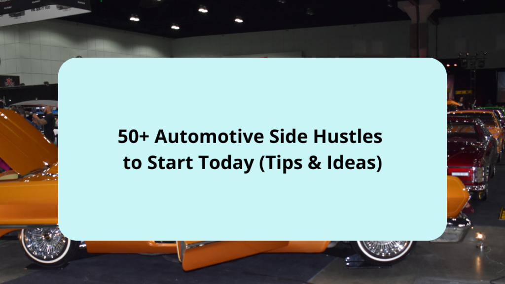50+ Automotive Side Hustles to Start Today (Tips & Ideas)