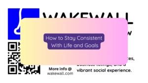 How to Stay Consistent With Life and Goals