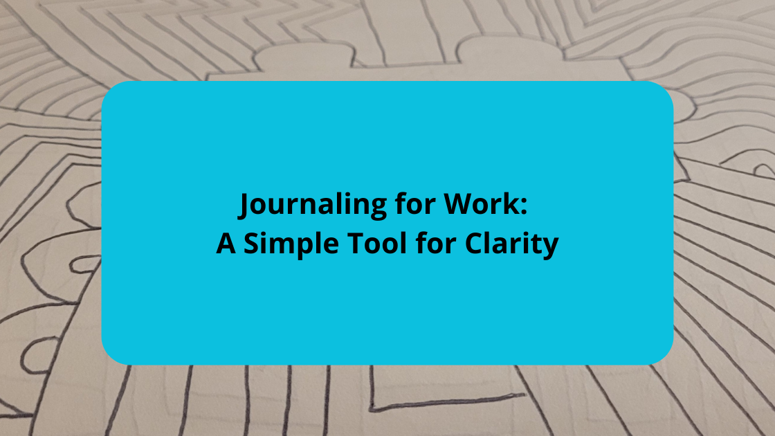 Journaling for Work A Simple Tool for Clarity
