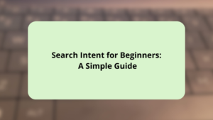 Search Intent for Beginners A Simple Guide