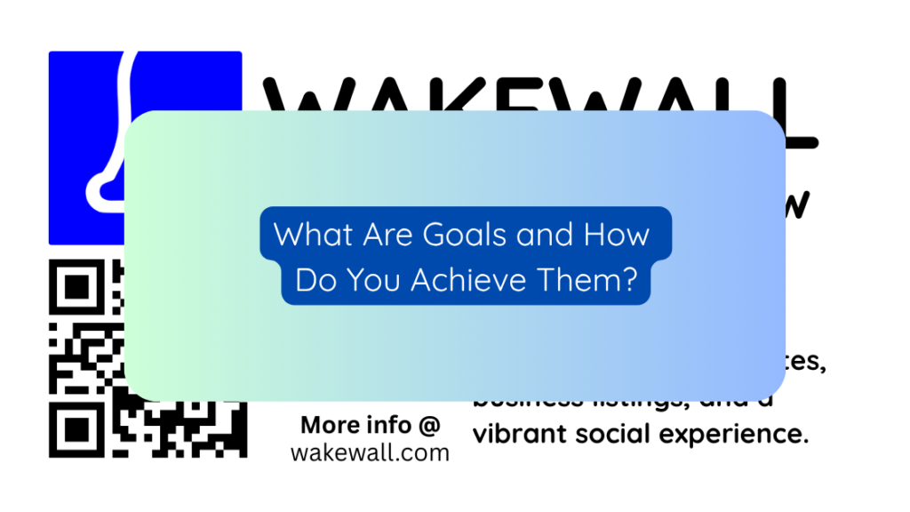 What Are Goals and How Do You Achieve Them