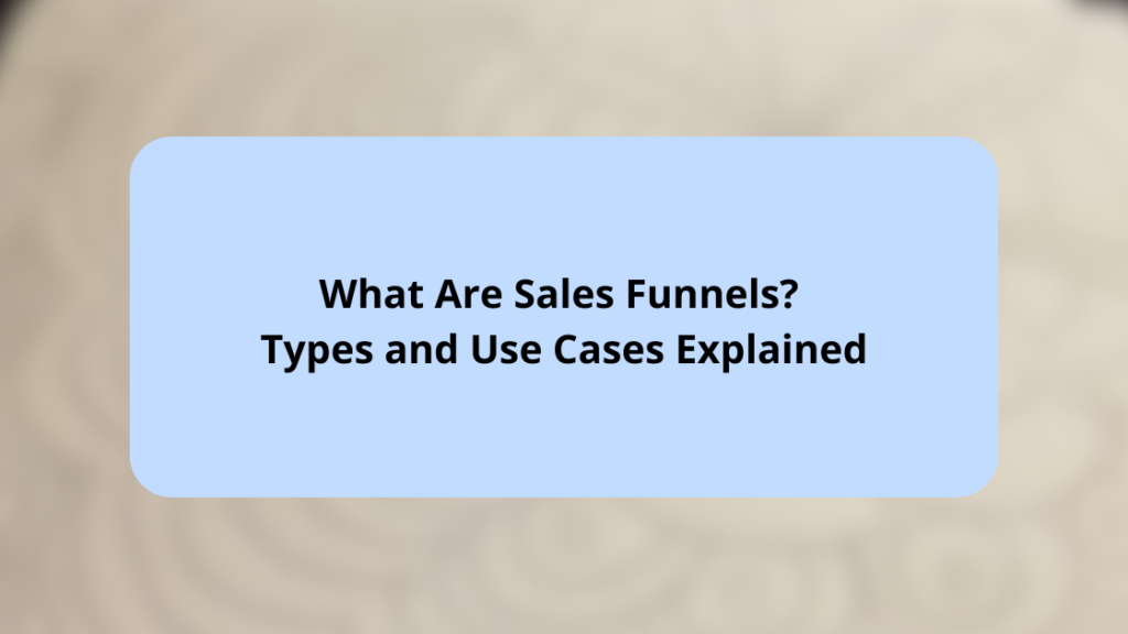 What Are Sales Funnels Types and Use Cases Explained