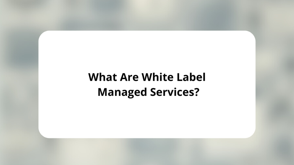 What Are White Label Managed Services