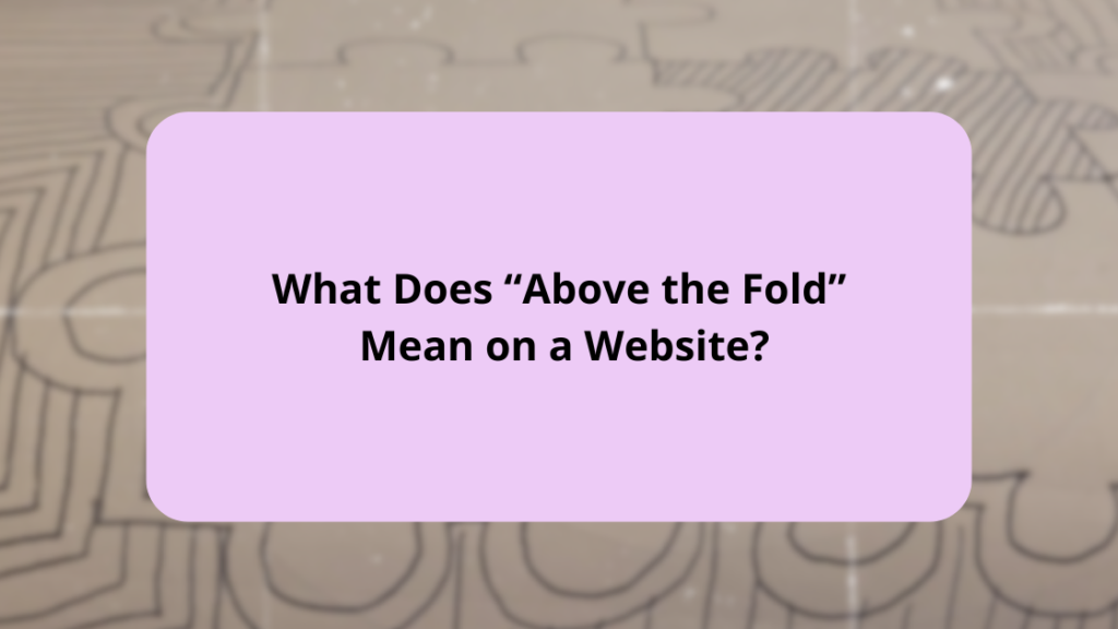 What Does “Above the Fold” Mean on a Website