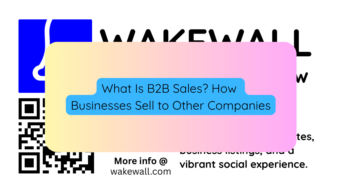 What Is B2B Sales How Businesses Sell to Other Companies