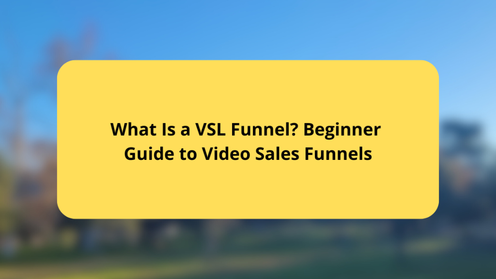 What Is a VSL Funnel Beginner Guide to Video Sales Funnels