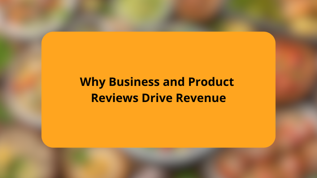 Why Business and Product Reviews Drive Revenue