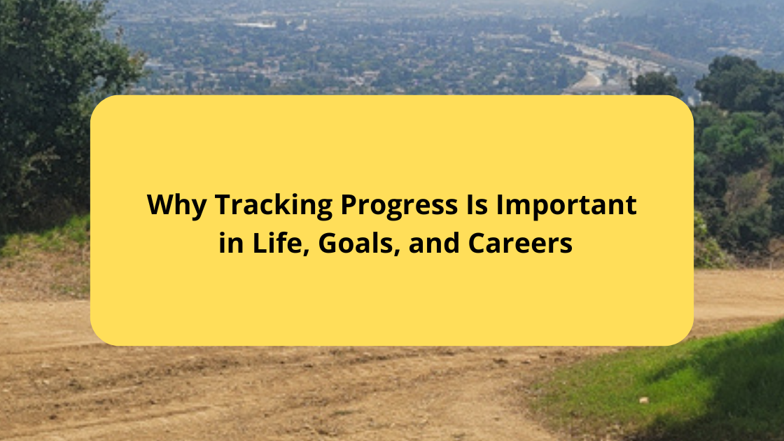 Why Tracking Progress Is Important in Life, Goals, and Careers