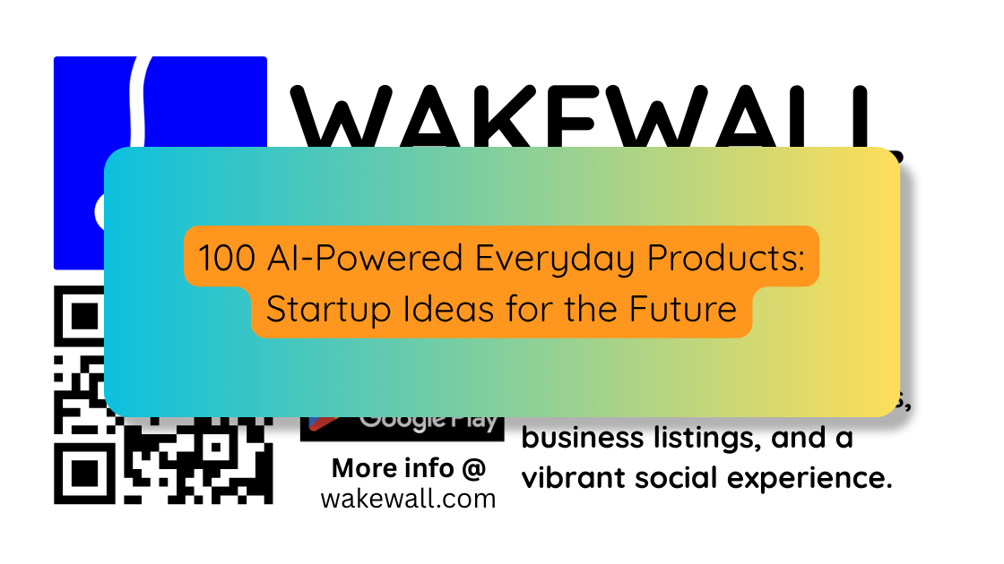 100 AI-Powered Everyday Products Startup Ideas for the Future