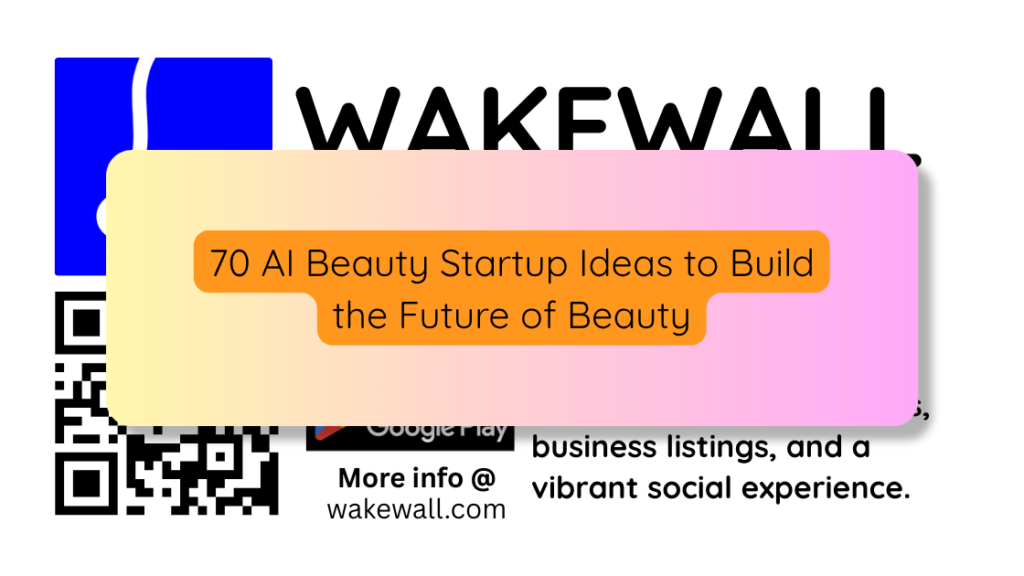 70 AI Beauty Startup Ideas to Build the Future of Beauty
