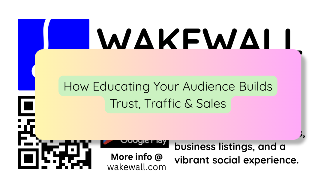 How Educating Your Audience Builds Trust, Traffic & Sales