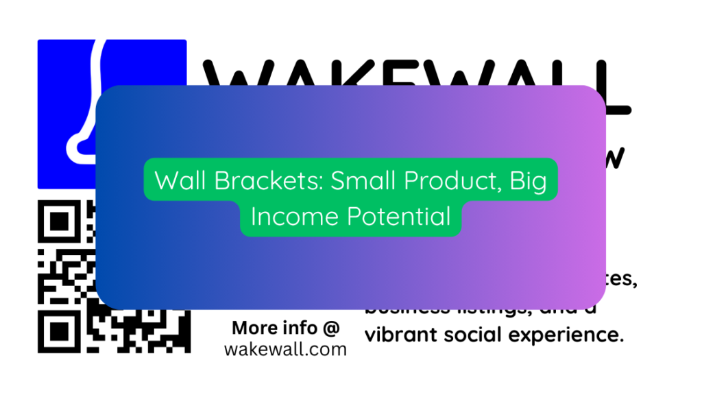 Wall Brackets Small Product, Big Income Potential